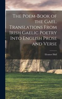 Produktbild: The Poem-book of the Gael. Translations From Irish Gaelic Poetry Into English Prose and Verse