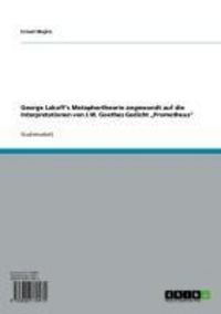 Produktbild: George Lakoff's Metaphertheorie angewandt auf die Interpretationen von J.W. Goethes Gedicht 'Prometheus'