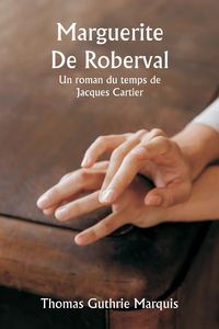 Produktbild: Marguerite De Roberval Un roman du temps de Jacques Cartier