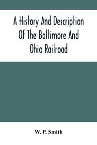 Produktbild: A History And Description Of The Baltimore And Ohio Railroad