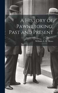 Produktbild: A History of Pawnbroking, Past and Present