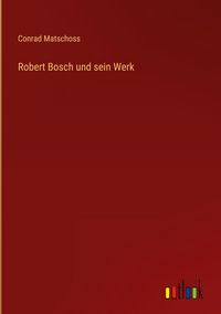 Produktbild: Robert Bosch und sein Werk