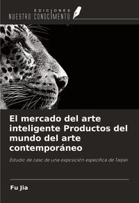 Produktbild: El mercado del arte inteligente Productos del mundo del arte contempor&aacute;neo