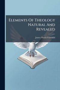 Produktbild: Elements Of Theology Natural And Revealed