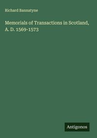 Produktbild: Memorials of Transactions in Scotland, A. D. 1569-1573