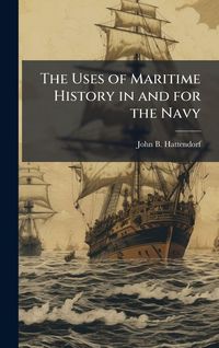 Produktbild: The Uses of Maritime History in and for the Navy
