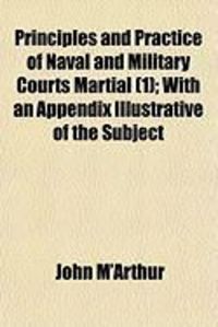 Produktbild: Principles and Practice of Naval and Military Courts Martial (1); With an Appendix Illustrative of the Subject