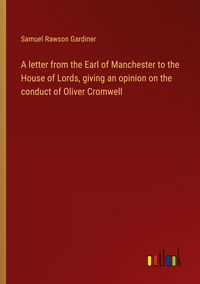 Produktbild: A letter from the Earl of Manchester to the House of Lords, giving an opinion on the conduct of Oliver Cromwell