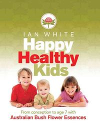 Bild vom Artikel Happy Healthy Kids: From Conception to Age 7 with Australian Bush Flower Essences vom Autor Ian White