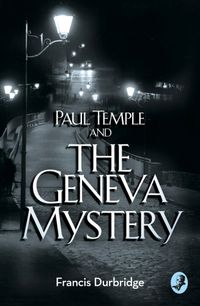 Durbridge, F: Paul Temple and the Geneva Mystery