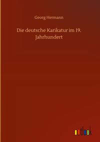 Produktbild: Die deutsche Karikatur im 19. Jahrhundert