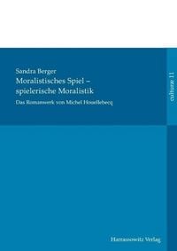 Produktbild: Das Romanwerk von Michel Houellebecq: moralistisches Spiel - spielerische Moralistik