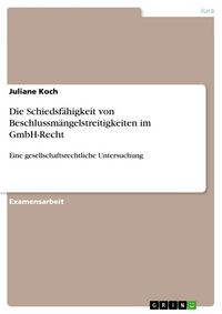 Produktbild: Die Schiedsf&auml;higkeit von Beschlussm&auml;ngelstreitigkeiten im GmbH-Recht