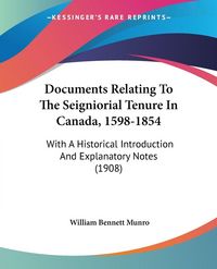 Produktbild: Documents Relating To The Seigniorial Tenure In Canada, 1598-1854