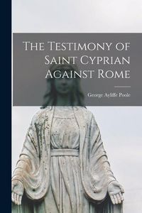 Produktbild: The Testimony of Saint Cyprian Against Rome