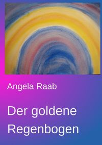 Bild vom Artikel Der goldene Regenbogen vom Autor Angela Raab