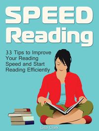Produktbild: Speed Reading: 33 Tips to Improve Your Reading Speed and Start Reading Efficiently