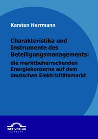 Produktbild: Charakteristika und Instrumente des Beteiligungsmanagements: die marktbeherrschenden Energiekonzerne auf dem deutschen Elektrizit&auml;tsmarkt