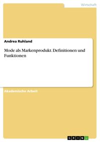 Produktbild: Mode als Markenprodukt. Definitionen und Funktionen