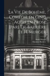 Produktbild: La vie de boh&egrave;me, com&eacute;die en cinq actes en prose [par] Th. Barri&egrave;re et H. Murger