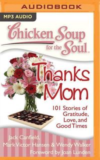 Bild vom Artikel Chicken Soup for the Soul: Thanks Mom: 101 Stories of Gratitude, Love, and Good Times vom Autor Jack Canfield