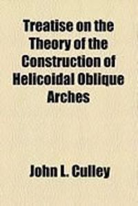 Produktbild: Treatise on the Theory of the Construction of Helicoidal Oblique Arches