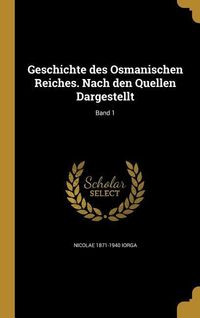 Produktbild: Geschichte des Osmanischen Reiches. Nach den Quellen Dargestellt; Band 1