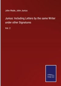 Produktbild: Junius: Including Letters by the same Writer under other Signatures