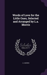Produktbild: Words of Love for the Little Ones, Selected and Arranged by L.a. Morris