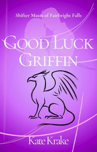 Produktbild: Good Luck Griffin (Shifter Mates of Fairbright Falls, #2)