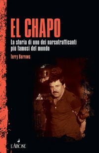 Produktbild: El Chapo. La storia di uno dei narcotrafficanti pi&ugrave; famosi del mondo