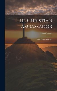 Produktbild: The Christian Ambassador: And Other Addresses