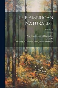 Produktbild: The American Naturalist; Volume 10