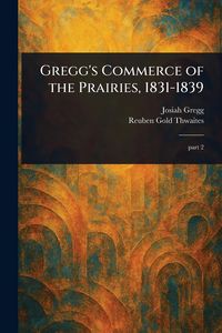 Produktbild: Gregg's Commerce of the Prairies, 1831-1839