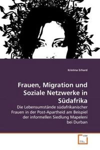 Produktbild: Erhard, K: Frauen, Migration und Soziale Netzwerke in S&uuml;dafr