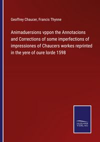 Produktbild: Animaduersions vppon the Annotacions and Corrections of some imperfections of impressiones of Chaucers workes reprinted in the yere of oure lorde 1598