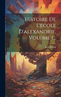 Produktbild: Histoire De L'ecole D'alexandrie, Volume 1...