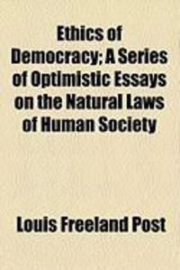 Produktbild: Ethics of Democracy; A Series of Optimistic Essays on the Natural Laws of Human Society