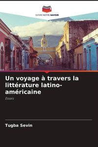 Produktbild: Un voyage &agrave; travers la litt&eacute;rature latino-am&eacute;ricaine