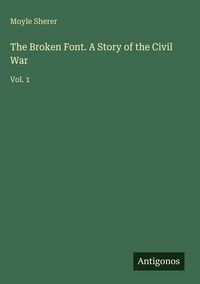 Produktbild: The Broken Font. A Story of the Civil War