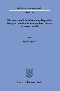 Produktbild: Die steuerrechtliche Behandlung disquotaler Einlagen zwischen Sanierungshindernis und Steuersparmodell.