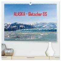 Produktbild: ALASKA Gletscher EIS (hochwertiger Premium Wandkalender 2027 DIN A2 quer), Kunstdruck in Hochglanz