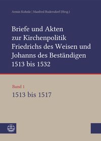 Produktbild: Briefe und Akten zur Kirchenpolitik Friedrichs des Weisen und Johanns...