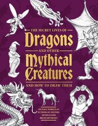 Produktbild: The Secret Lives of Dragons and Other Mythical Creatures