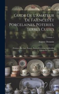 Produktbild: Guide De L'amateur De Fa&iuml;ences Et Porcelaines, Poteries, Terres Cuites: Peintures Sur Lave &Eacute;maux, Pierres Pr&eacute;cieuses Artificielles Vitraux Et Verrerie