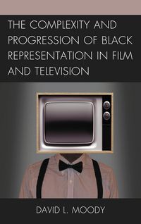 Produktbild: The Complexity and Progression of Black Representation in Film and Television