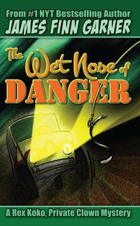 Produktbild: The Wet Nose of Danger: A Rex Koko, Private Clown Mystery #3