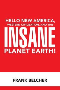Produktbild: Hello New America, Western Civilization, and This Insane Planet Earth!