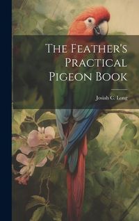 Produktbild: The Feather's Practical Pigeon Book