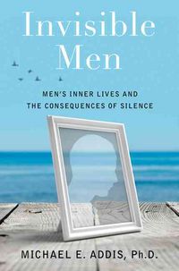 Produktbild: Invisible Men: Men's Inner Lives and the Consequences of Silence
